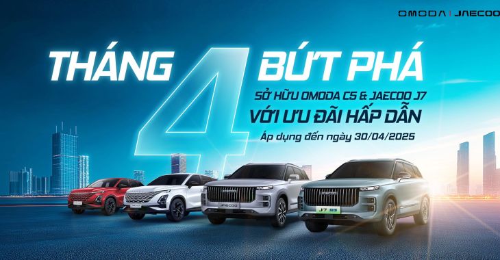 Tháng 4 Bùng Nổ: OMODA & JAECOO – Song Hành Ưu Đãi, Rinh Xe Về Nhà